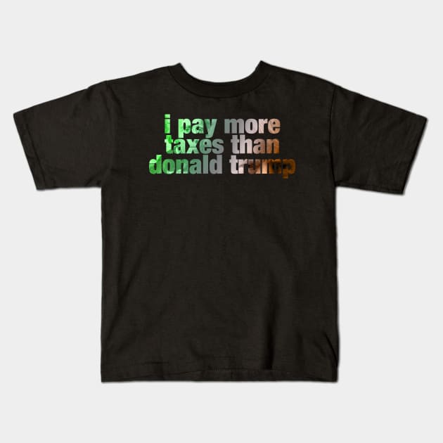 i pay more taxes than donald trump Kids T-Shirt by ViktorCraft